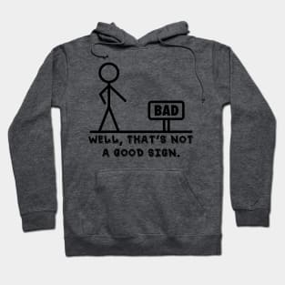 Well That's Not A Good Sign Novelty Sarcastic Graphic Cool Mens Funny T Shirt Hoodie